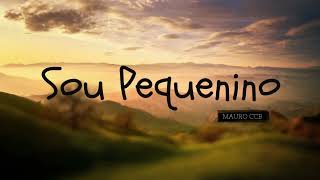 Video thumbnail of "Sou Pequenino - Mauro CCB"