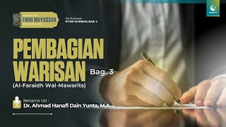 Pembagian Warisan (Al-Faraidh Wal-Mawarits) Bag. 3 | Ust. Dr. Ahmad Hanafi Dain Yunta, M.A.
