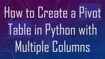 How to Create a Pivot Table in Python with Multiple Columns