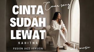 Download Lagu CINTA SUDAH LEWAT – KAHITNA | FUSION JAZZ VERSION COVER BY WILS MUSIC MP3