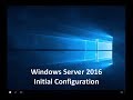 Windows Server 2016 - Initial Configuration