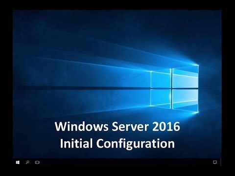 Windows Server 2016 - Initial Configuration