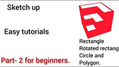 Sketchup Basic Tutorial for Beginners - Part 2 of 4..Rectangle, circle, and polygon.