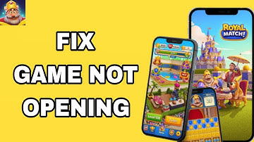 How To Fix And Solve Game Not Opening On Royal Match App | Final Solution