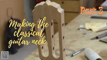 Making the classical guitar neck part 3