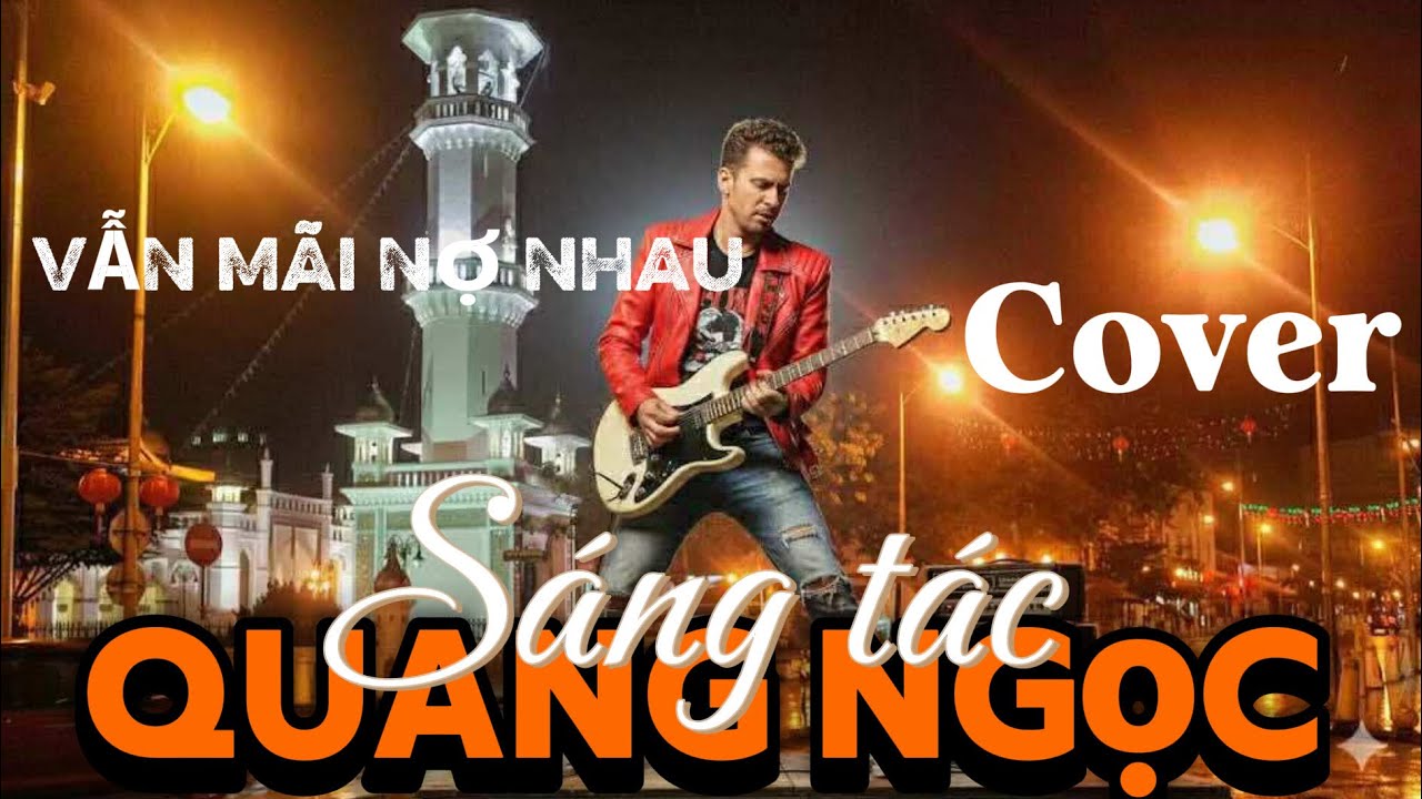 Ca khúc: Vẫn mãi nợ nhau - Cover- Quang Ngọc 