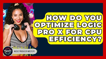 How Do You Optimize Logic Pro X For CPU Efficiency? - Music Producer Mastery