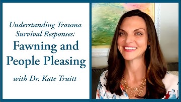 Understanding Trauma Survival Responses: Fawning and People Pleasing w/ Dr. Kate Truitt