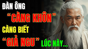 Cổ Nhân Dạy: Đàn Ông Càng KHÔN NGOAN, Càng Biết Lúc Nào Cần “GIẢ NGU” | Triết Lý Cuộc Sống