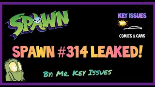 Mr. Key Issues: Spawn 314 Leaked! New Character, Key Issues, Comic Information, Exclusive!!