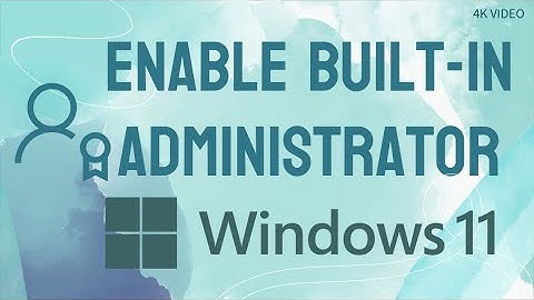 Enable built-in administrator in Windows 11