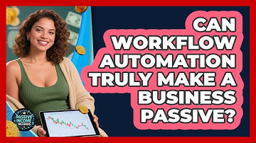 Can Workflow Automation Truly Make A Business Passive? - Passive Income Wizards