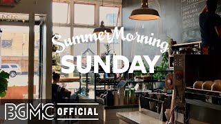 SUNDAY SUMMER MORNING JAZZ: Positive Bossa Nova & Jazz Music Radio for Great Weekend