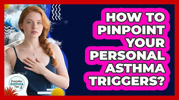 How To Pinpoint Your Personal Asthma Triggers?