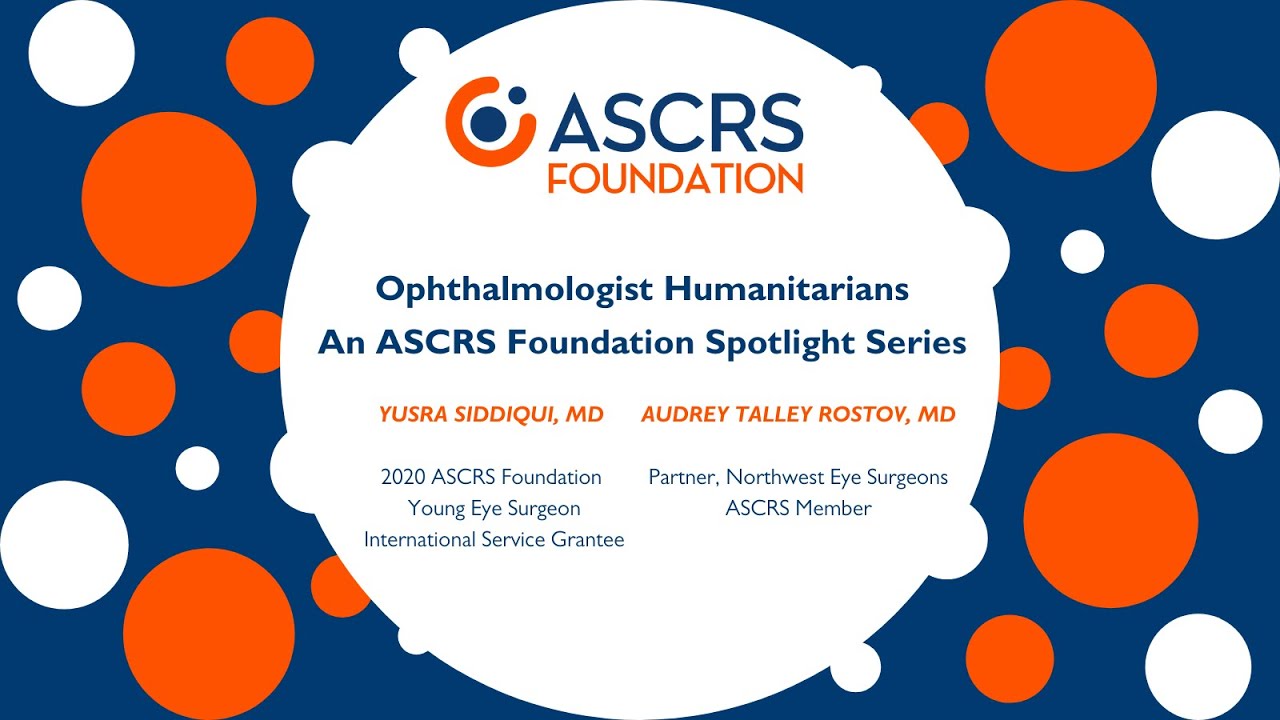 Yusra Siddiqui, MD and Audrey Talley Rostov, MD - Ophthalmologist Humanitarians: ASCRS Foundation