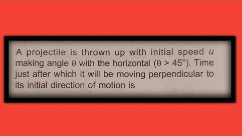 A projectile is thrown up with initial speed u making angle with the horizontal. Time Just after it.
