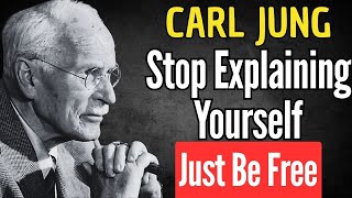 WHEN YOU STOP EXPLAINING YOURSELF, YOU’LL FIND FREEDOM | CARL JUNG PHILOSOPHY