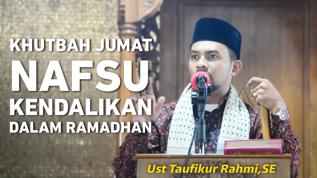 Khutbah Jumat bulan ramadhan - Tgk Taufikurrahmi,SE | Nafsu dan Ramadhan Masjid Mukhlisin Tp Teungoh