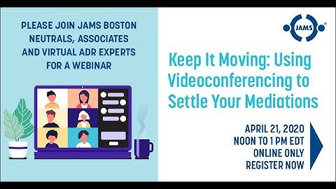 Keep It Moving: Using Videoconferencing to Settle Your Mediations | JAMS Boston Webinar