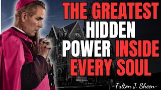 THE GREATEST HIDDEN POWER INSIDE EVERY SOUL | FULTON SHEEN
