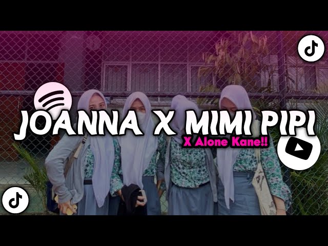 DJ Joanna X Alone X Mimi Pipi Mengkane Viral Ga TikTok !!? class=