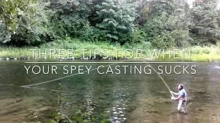 Three Spey Casting tips for when your Spey Casting Sucks!