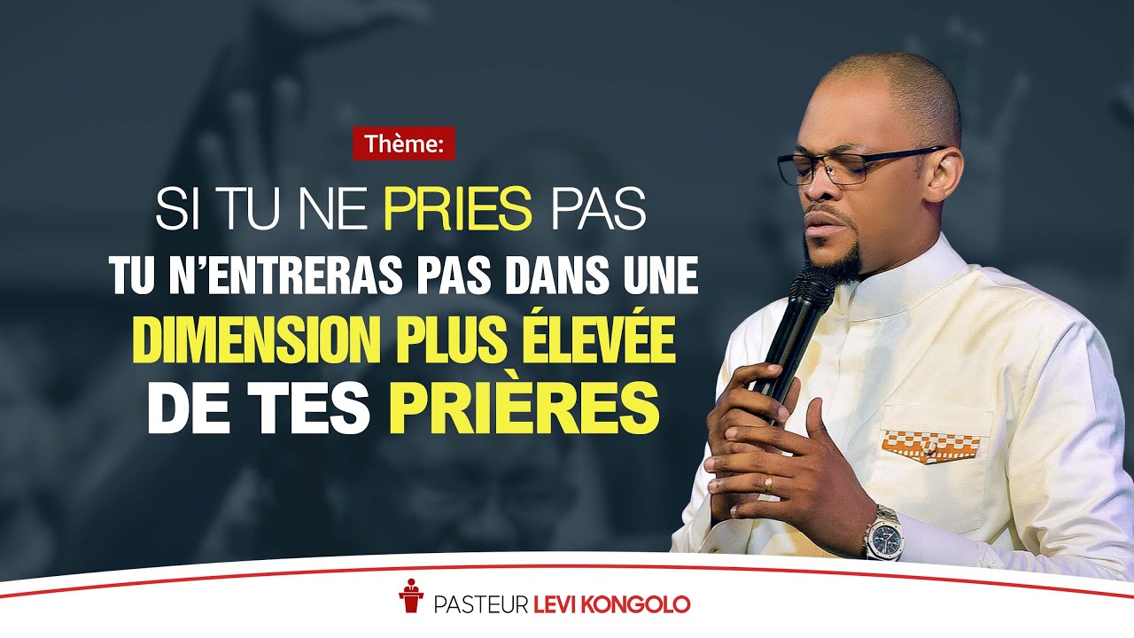 SI TU NE PRIES PAS TU N'ENTRERAS JAMAIS DANS UNE DIMENSION PLUS ÉLEVÉE DE TES PRIÈRES / Levi Kongolo