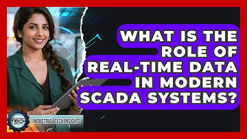 What Is The Role Of Real-time Data In Modern SCADA Systems? - Industrial Tech Insights
