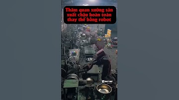 Sản xuất chậu hoàn toàn tự động bằng robot thay thế công nhân gia công