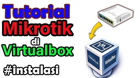 Install Mikrotik di Virtualbox
