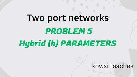 Two port networks [Problem 5 ( h parameters)]