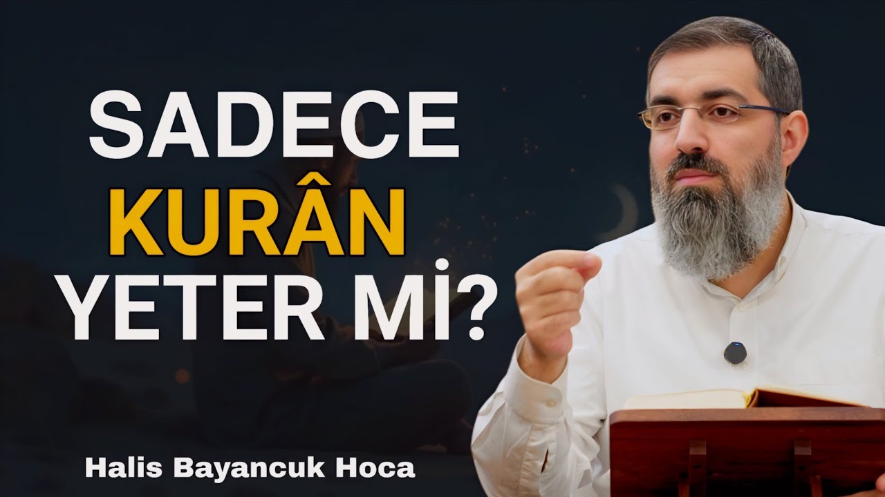 Kur'ân Varken Hadislere İhtiyaç Var mı? Hadis İnkarcılarına Cevap | Halis Bayancuk Hoca 
