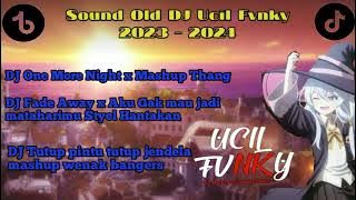 Sound old DJ Ucil Fvnky 2023 - 2024 || DJ One More Night x Fade Away x Tutup pintu tutup jendela