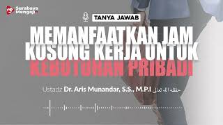 [TAJI] Memanfaatkan Jam Kosong Kerja Untuk Kebutuhan Pribadi - Ustadz Dr. Aris Munandar, S.S., M.P.I