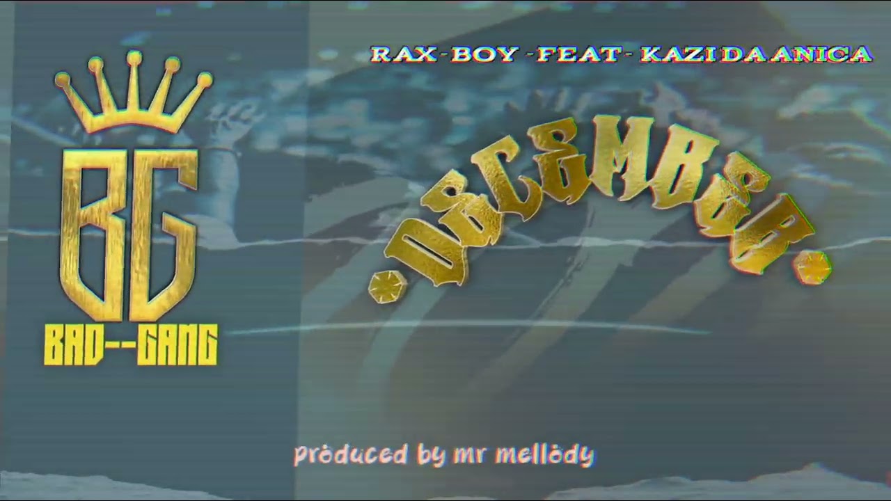 Rax_Boy_Ft_Kazzy_da_Anica_-_December_2026 official music Prod by Mr Mellody 