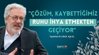 Bir Teselli Ver - 1 | Mahmud Erol Kılıç: “Çözüm, Kaybettiğimiz Ruhu İhya Etmekten Geçiyor”