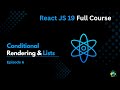 Episode 6 : Conditional Rendering & Lists - React JS 19 Full Course 2025