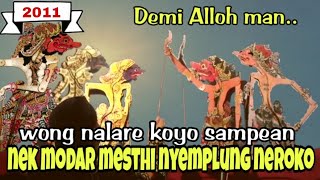 Menungso nalare koyo celeng, mati mesthi nyemplung neroko. durmogati nyeramahi sengkuni