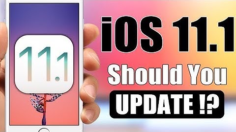 iOS 11.1 - Should You UPDATE !?