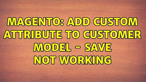 Magento: Add custom attribute to customer model - save not working (2 Solutions!!)