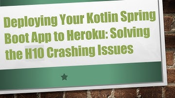 Deploying Your Kotlin Spring Boot App to Heroku: Solving the H10 Crashing Issues
