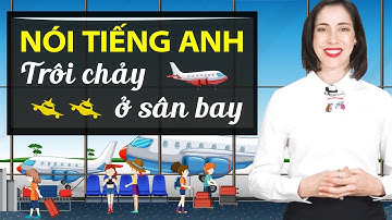 Tiếng Anh giao tiếp tại sân bay mà bạn cần phải biết - Học tiếng Anh giao tiếp cho người mới bắt đầu