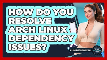 How Do You Resolve Arch Linux Dependency Issues? - All About Operating Systems