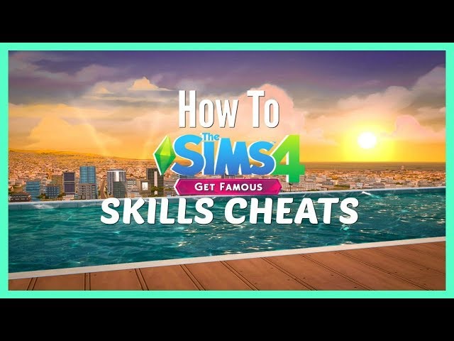 The Sims 4 Skill Cheats (Updated for Get Famous)