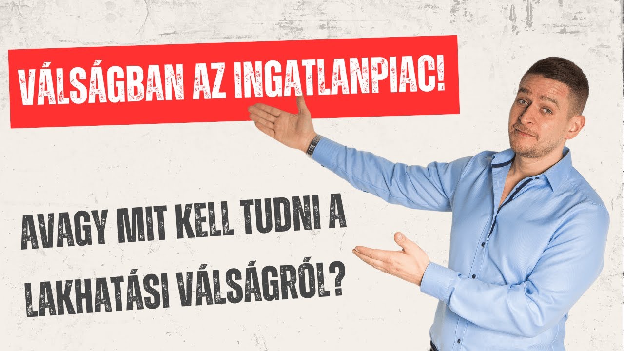 Válságban az ingatlanpiac! - Avagy mit kell tudni a lakhatási válságról?