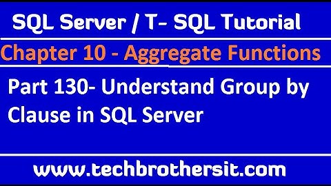 How Group by Clause works in SQL Server -  SQL Server  TSQL / Tutorial Part 130