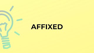 What is the meaning of the word AFFIXED? Information