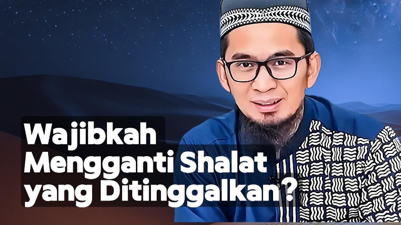 Wajibkah Mengganti Shalat yang Ditinggalkan? - Ustadz Adi Hidayat