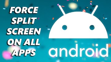 How To Force Split Screen Mode On All Apps On Android