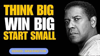 Think Big, Win Big, Start Small | Act like the Rich | Success Mindset Secrets | Denzel Washington